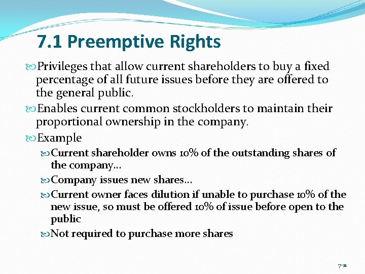 7. 1 Preemptive Rights Privileges that allow current shareholders to buy a fixed percentage