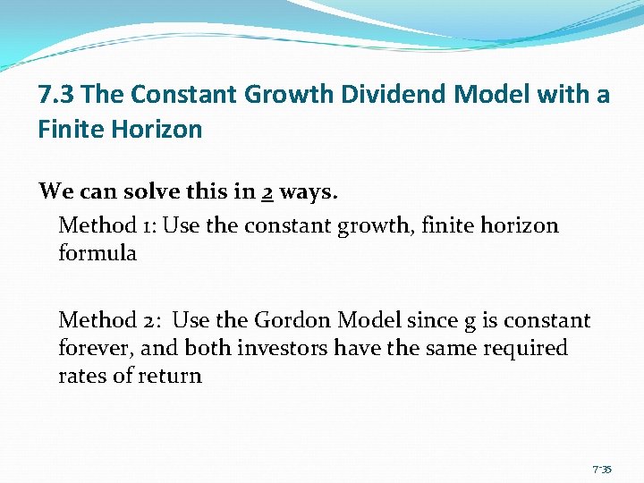 7. 3 The Constant Growth Dividend Model with a Finite Horizon We can solve