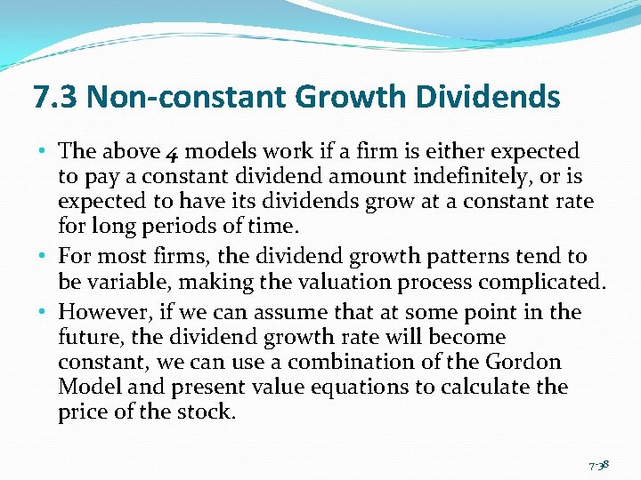 7. 3 Non-constant Growth Dividends • The above 4 models work if a firm