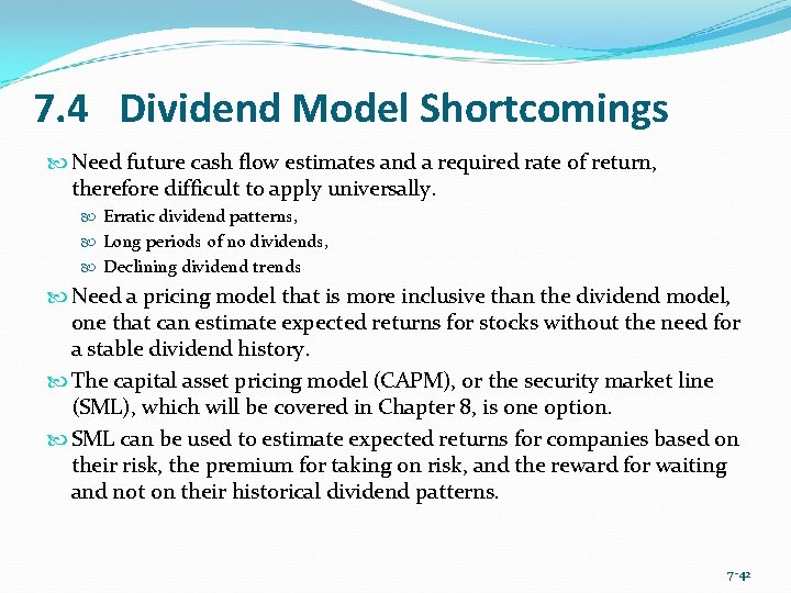 7. 4 Dividend Model Shortcomings Need future cash flow estimates and a required rate