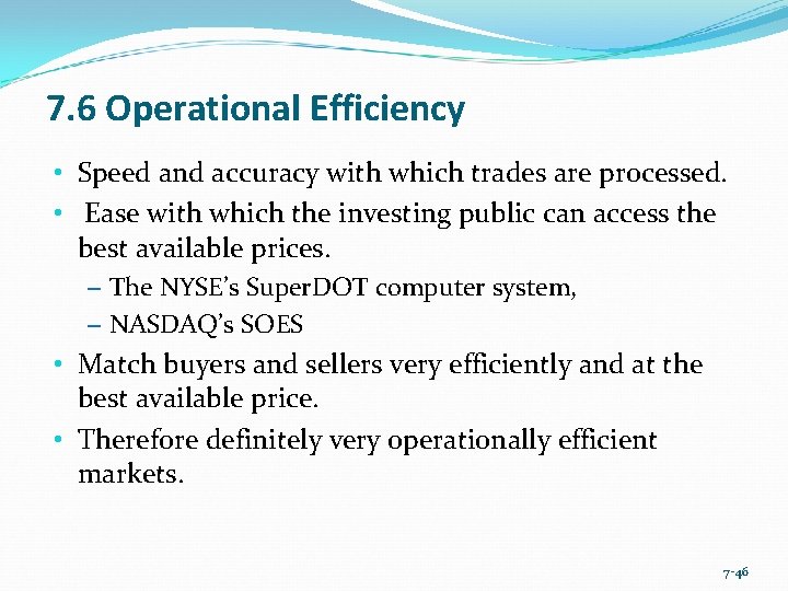 7. 6 Operational Efficiency • Speed and accuracy with which trades are processed. •