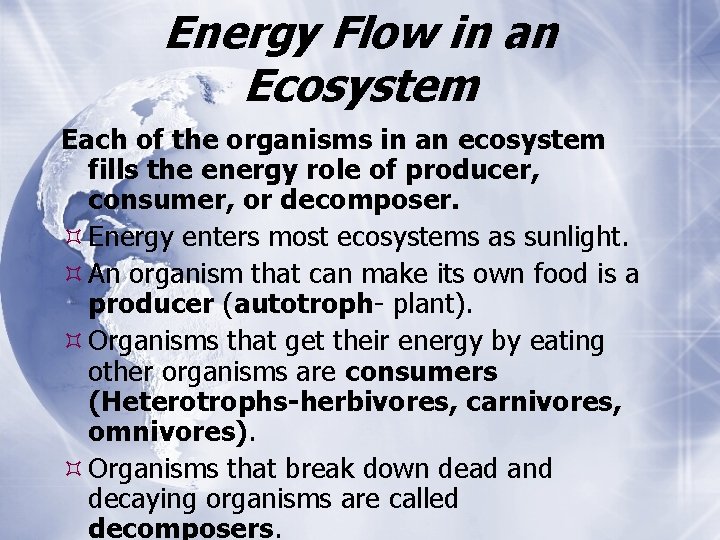 Energy Flow in an Ecosystem Each of the organisms in an ecosystem fills the