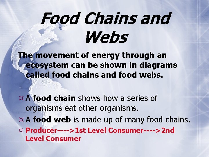 Food Chains and Webs The movement of energy through an ecosystem can be shown