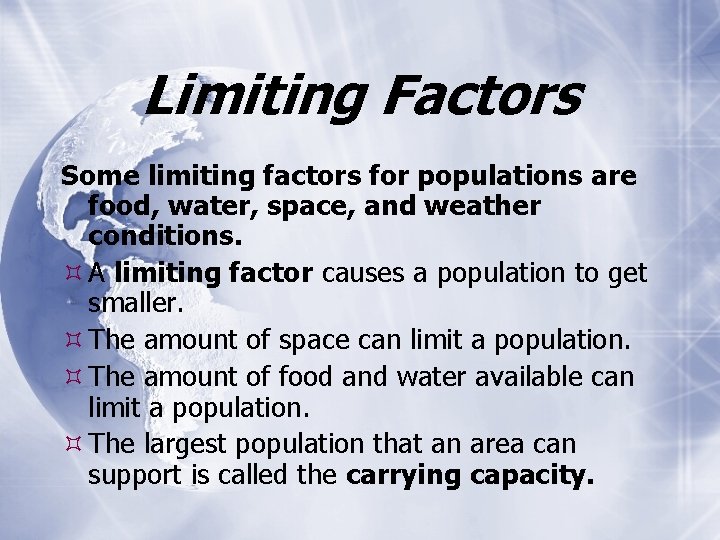 Limiting Factors Some limiting factors for populations are food, water, space, and weather conditions.