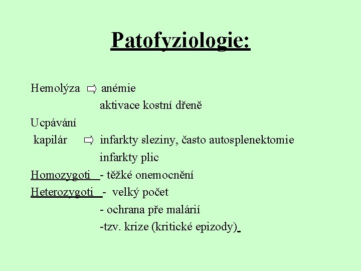 Patofyziologie: Hemolýza Ucpávání kapilár anémie aktivace kostní dřeně infarkty sleziny, často autosplenektomie infarkty plic