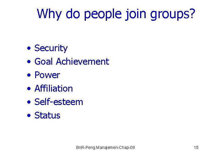 Why do people join groups? • • • Security Goal Achievement Power Affiliation Self-esteem
