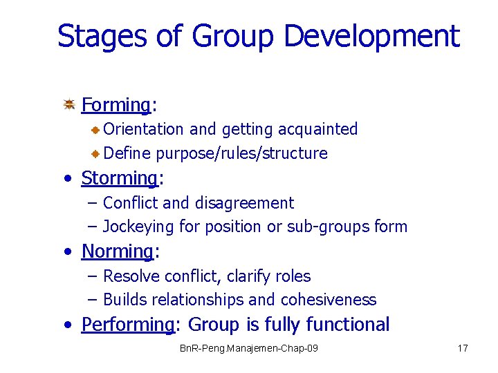 Stages of Group Development Forming: Orientation and getting acquainted Define purpose/rules/structure • Storming: –