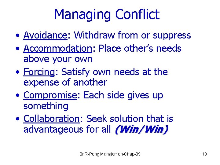 Managing Conflict • Avoidance: Withdraw from or suppress • Accommodation: Place other’s needs above