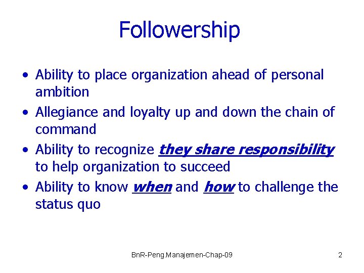 Followership • Ability to place organization ahead of personal ambition • Allegiance and loyalty