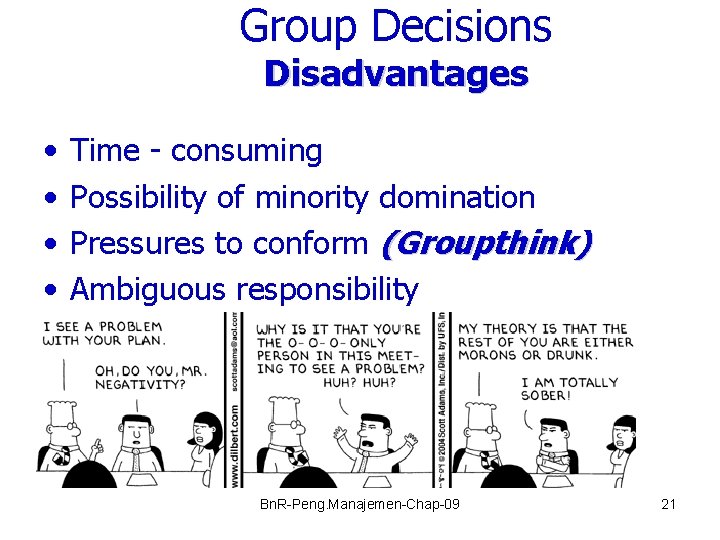 Group Decisions Disadvantages • • Time - consuming Possibility of minority domination Pressures to