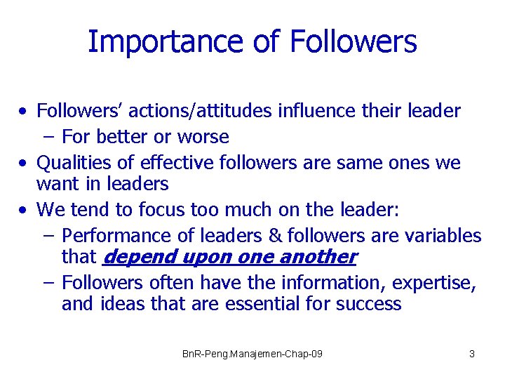 Importance of Followers • Followers’ actions/attitudes influence their leader – For better or worse