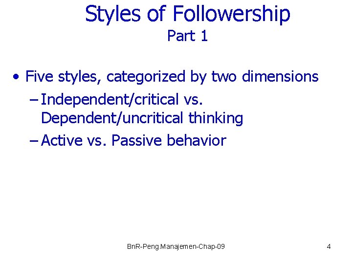 Styles of Followership Part 1 • Five styles, categorized by two dimensions – Independent/critical