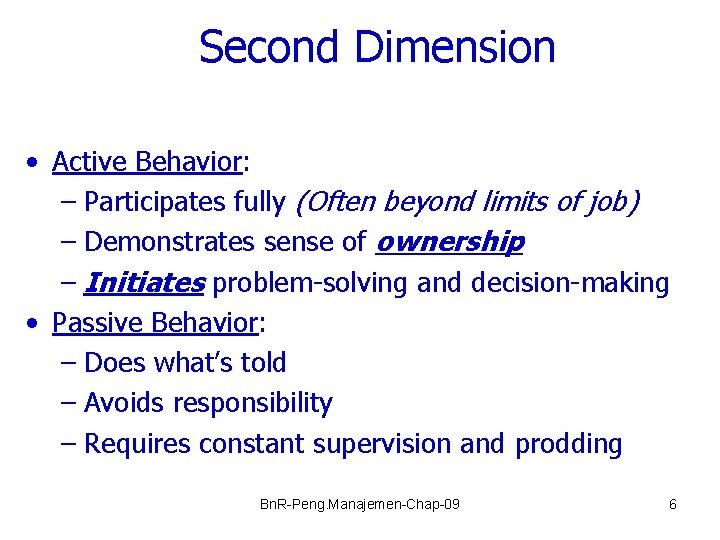 Second Dimension • Active Behavior: – Participates fully (Often beyond limits of job) –