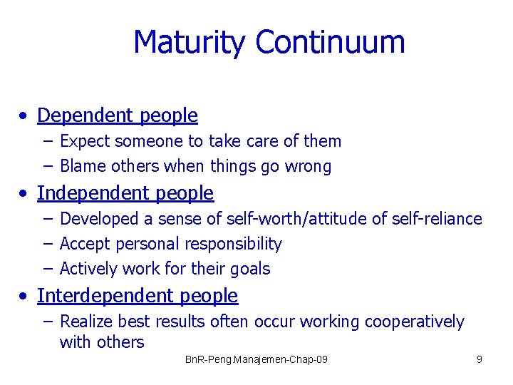 Maturity Continuum • Dependent people – Expect someone to take care of them –