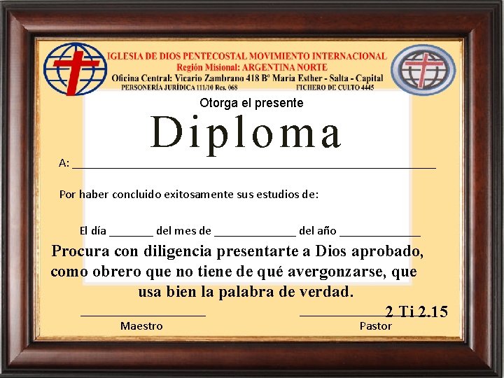 Otorga el presente Diploma A: _____________________________ Por haber concluido exitosamente sus estudios de: El