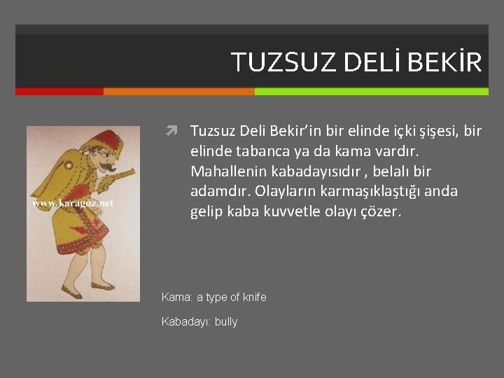 TUZSUZ DELİ BEKİR Tuzsuz Deli Bekir’in bir elinde içki şişesi, bir elinde tabanca ya