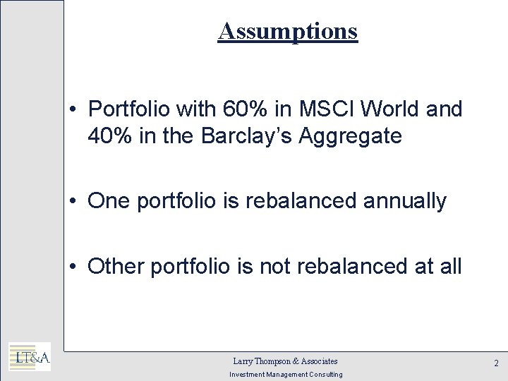 Assumptions • Portfolio with 60% in MSCI World and 40% in the Barclay’s Aggregate