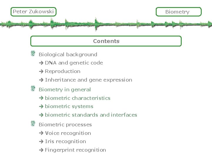 Peter Zukowski Biometry Contents Biological background DNA and genetic code Reproduction Inheritance and gene