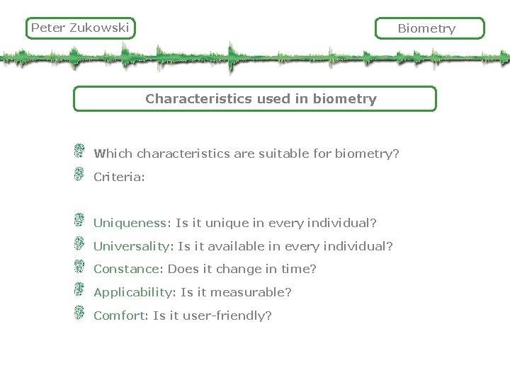 Peter Zukowski Biometry Characteristics used in biometry Which characteristics are suitable for biometry? Criteria: