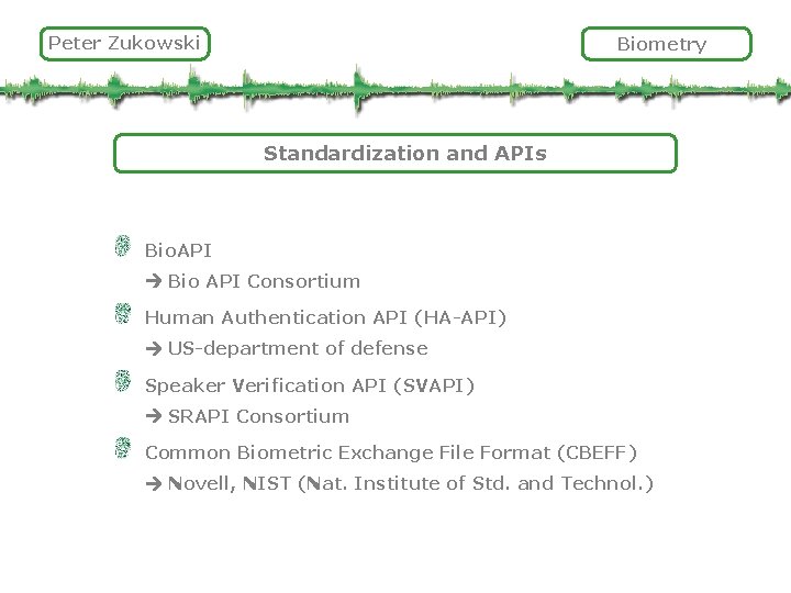 Peter Zukowski Biometry Standardization and APIs Bio. API Bio API Consortium Human Authentication API