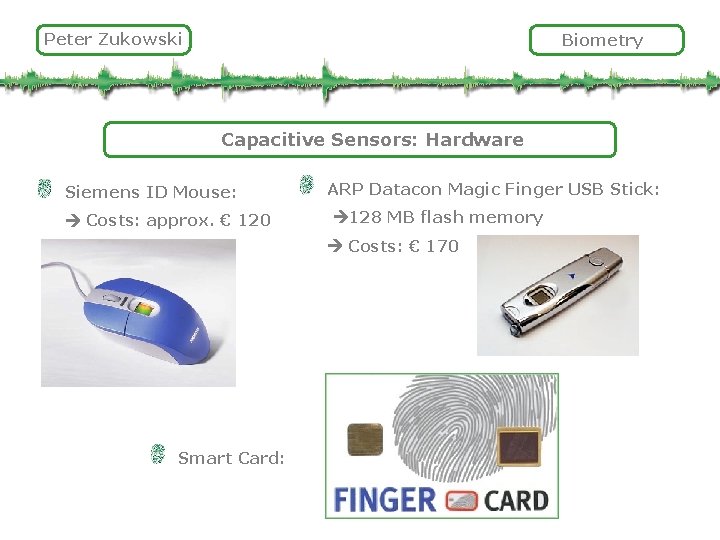 Peter Zukowski Biometry Capacitive Sensors: Hardware Siemens ID Mouse: Costs: approx. € 120 ARP