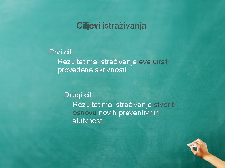 Ciljevi istraživanja Prvi cilj: Rezultatima istraživanja evaluirati provedene aktivnosti. Drugi cilj: Rezultatima istraživanja stvoriti