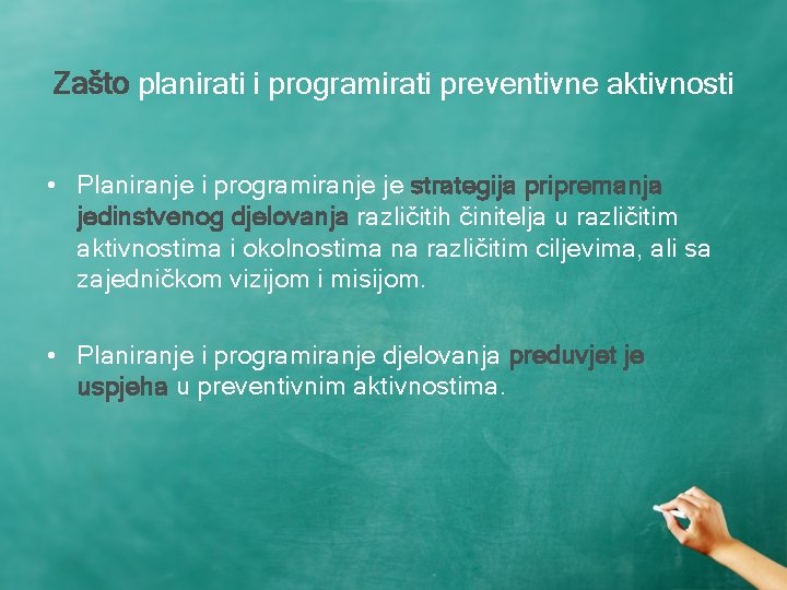 Zašto planirati i programirati preventivne aktivnosti • Planiranje i programiranje je strategija pripremanja jedinstvenog