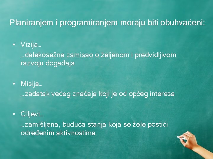 Planiranjem i programiranjem moraju biti obuhvaćeni: • Vizija… …dalekosežna zamisao o željenom i predvidljivom