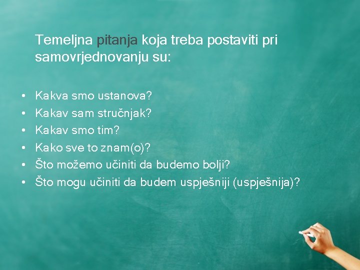 Temeljna pitanja koja treba postaviti pri samovrjednovanju su: • • • Kakva smo ustanova?