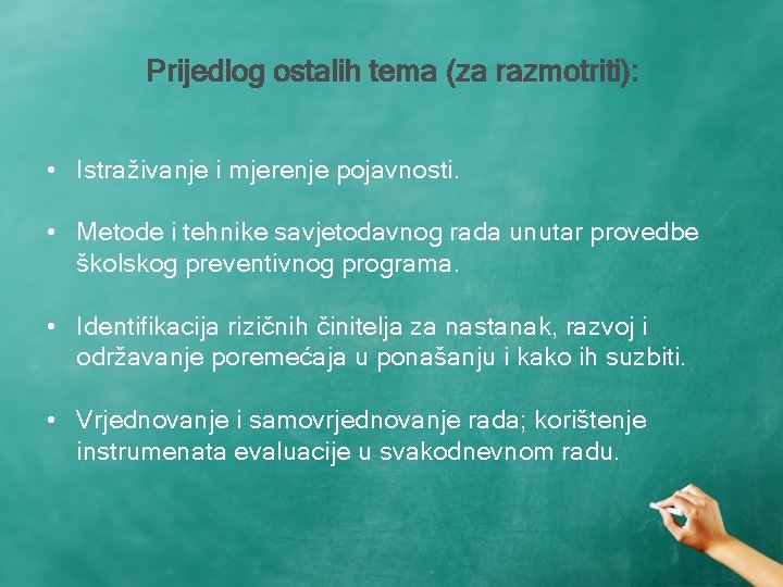 Prijedlog ostalih tema (za razmotriti): • Istraživanje i mjerenje pojavnosti. • Metode i tehnike