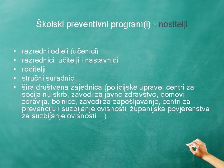 Školski preventivni program(i) - nositelji • • • razredni odjeli (učenici) razrednici, učitelji i