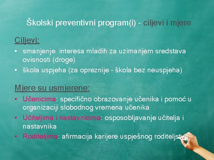 Školski preventivni program(i) - ciljevi i mjere Ciljevi: • smanjenje interesa mladih za uzimanjem