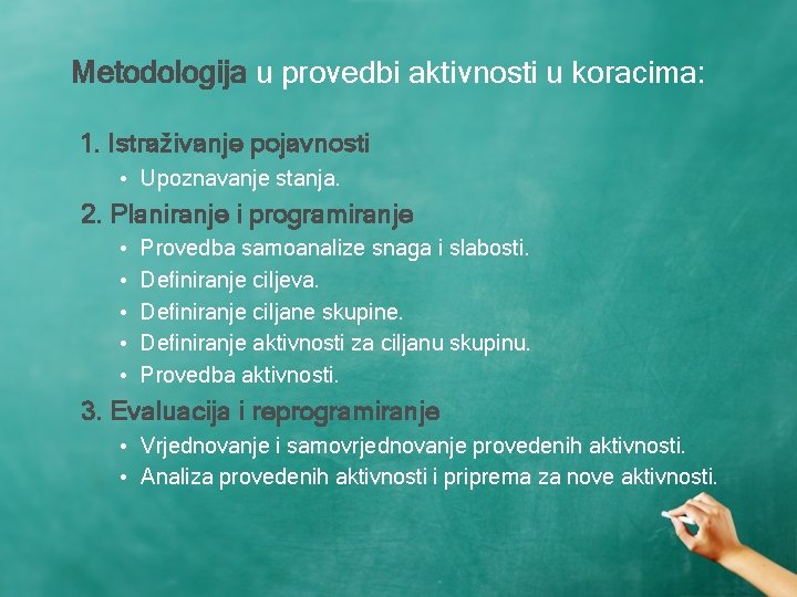 Metodologija u provedbi aktivnosti u koracima: 1. Istraživanje pojavnosti • Upoznavanje stanja. 2. Planiranje