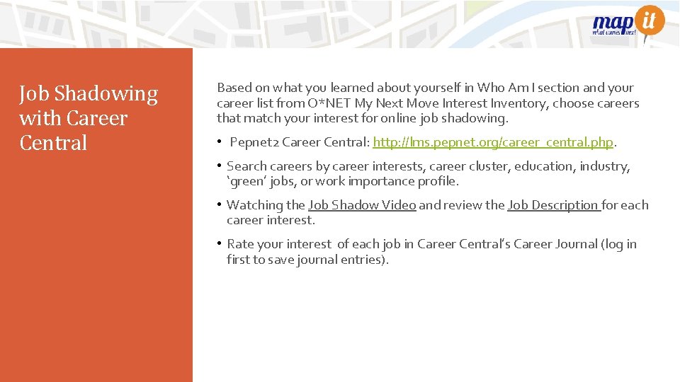 Job Shadowing with Career Central Based on what you learned about yourself in Who