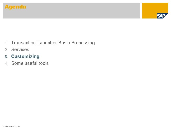 Agenda Transaction Launcher Basic Processing 2. Services 3. Customizing 4. Some useful tools 1.