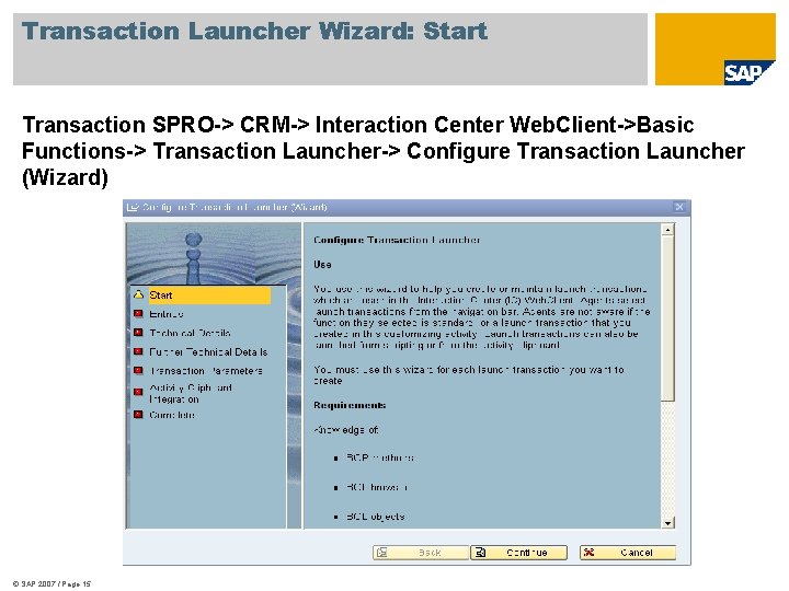 Transaction Launcher Wizard: Start Transaction SPRO-> CRM-> Interaction Center Web. Client->Basic Functions-> Transaction Launcher->