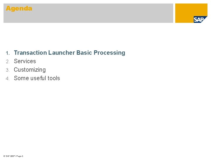 Agenda Transaction Launcher Basic Processing 2. Services 3. Customizing 4. Some useful tools 1.