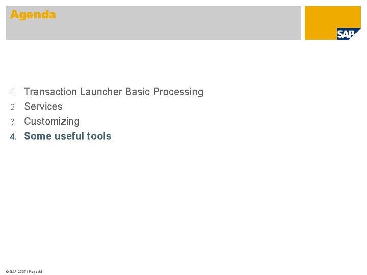 Agenda Transaction Launcher Basic Processing 2. Services 3. Customizing 4. Some useful tools 1.