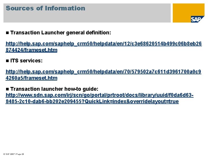 Sources of Information n Transaction Launcher general definition: http: //help. sap. com/saphelp_crm 50/helpdata/en/12/c 3