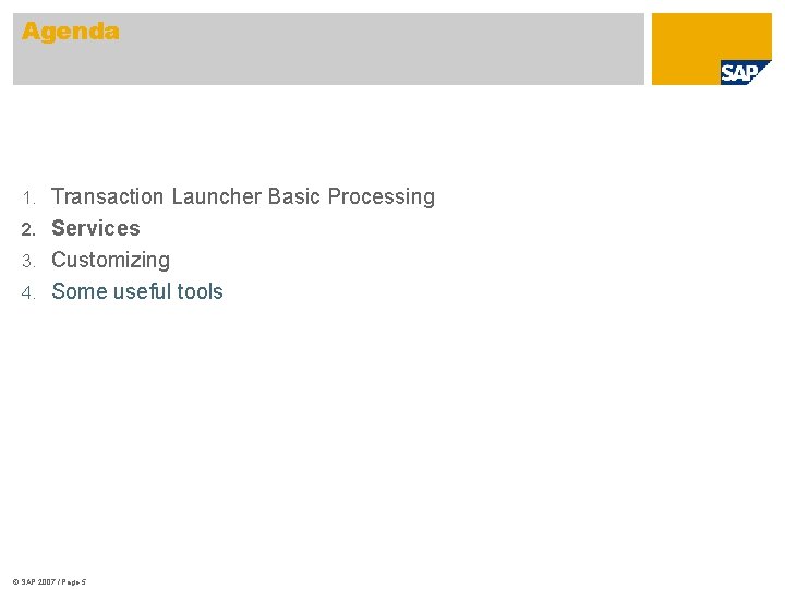 Agenda Transaction Launcher Basic Processing 2. Services 3. Customizing 4. Some useful tools 1.