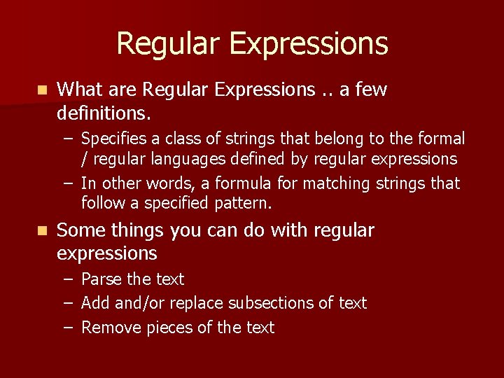 Regular Expressions n What are Regular Expressions. . a few definitions. – Specifies a