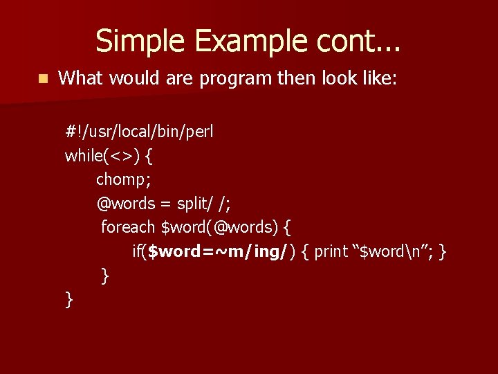 Simple Example cont. . . n What would are program then look like: #!/usr/local/bin/perl