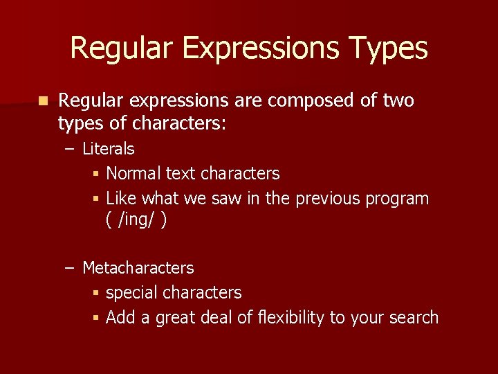 Regular Expressions Types n Regular expressions are composed of two types of characters: –