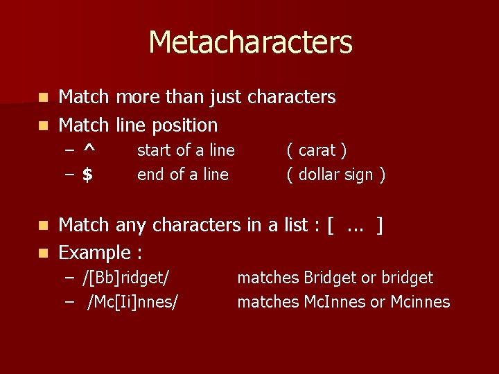 Metacharacters Match more than just characters n Match line position n – ^ –
