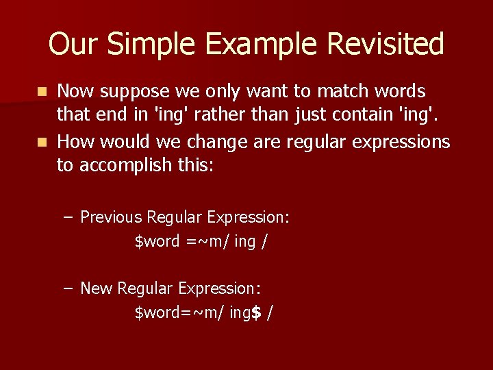Our Simple Example Revisited Now suppose we only want to match words that end