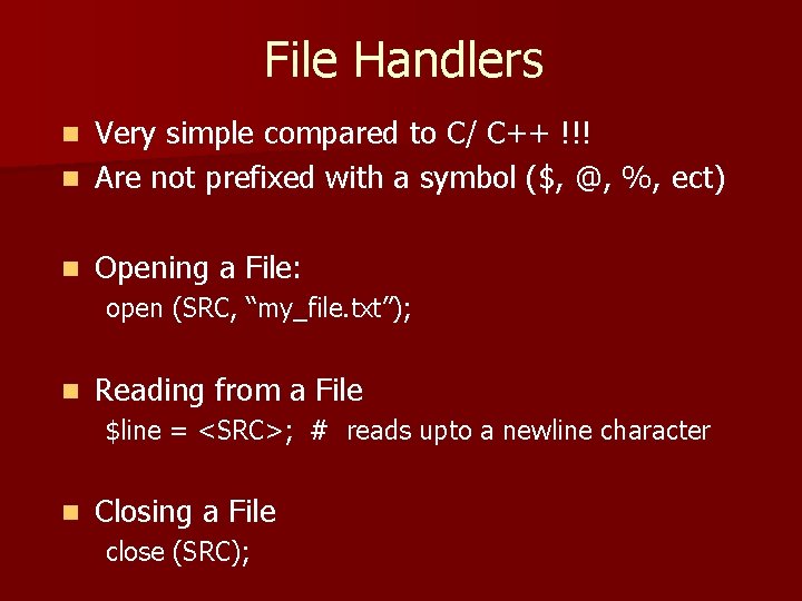 File Handlers Very simple compared to C/ C++ !!! n Are not prefixed with