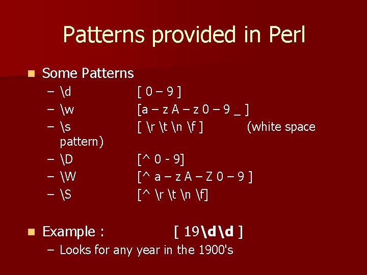 Patterns provided in Perl n Some Patterns – d – w – s pattern)