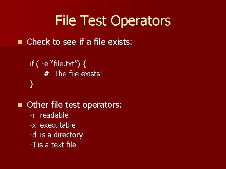 File Test Operators n Check to see if a file exists: if ( -e