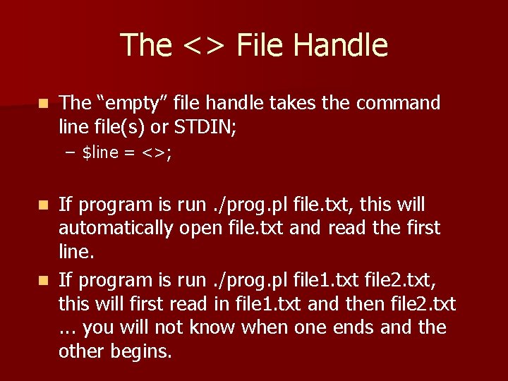 The <> File Handle n The “empty” file handle takes the command line file(s)