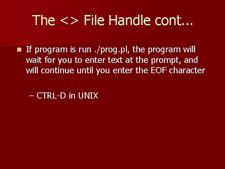The <> File Handle cont. . . n If program is run. /prog. pl,